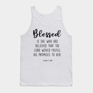 Blessed is she who has believed that the Lord would fulfill his promises to her. Luke 1:46 Tank Top